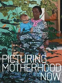Picturing Motherhood Now, Hardback/Nadiah Rivera Fellah
