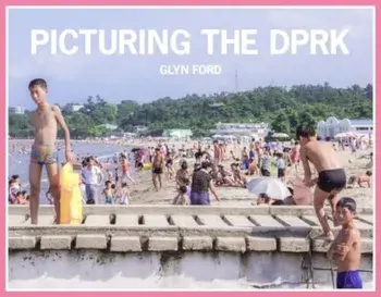 Picturing the DPRK, Hardback/Glyn Ford