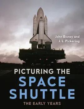 Picturing the Space Shuttle: The Early Years, Hardcover/John Bisney