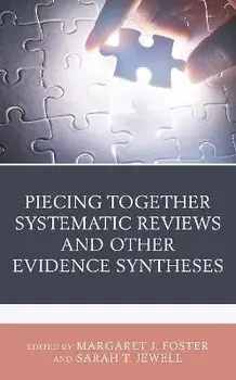 Piecing Together Systematic Reviews and Other Evidence Syntheses, Hardcover/Margaret J. Foster