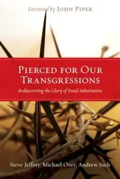 Pierced for Our Transgressions: Rediscovering the Glory of Penal Substitution, Paperback/Steve Jeffery