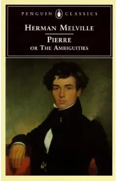 Pierre: Or, the Ambiguities - Herman Melville