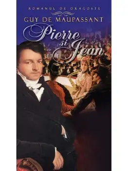 Pierre si Jean, Guy de Maupassant/Guy de Maupassant