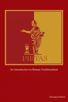Pietas: An Introduction to Roman Traditionalism, Paperback/Giuseppe Barbera