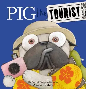 Pig the Tourist (Pig the Pug), Hardcover/Aaron Blabey