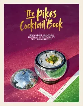 Pikes Cocktail Book. Rock 'n' Roll Cocktails from One of the World's Most Iconic Hotels, Hardback/Dawn Hindle