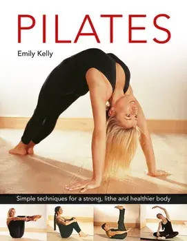 Pilates. Simple techniques for a strong, lithe and healthier body, Hardback/Emily Kelly