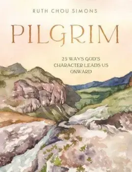 Pilgrim. 25 Ways God’s Character Leads Us Onward, Hardback/Ruth Chou Simons