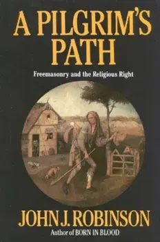 Pilgrim's Path. Freemasonry and the Religious Right, Hardback/John J. Robinson