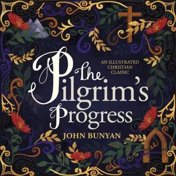 Pilgrim's Progress. An Illustrated Christian Classic, Hardback/John Bunyan