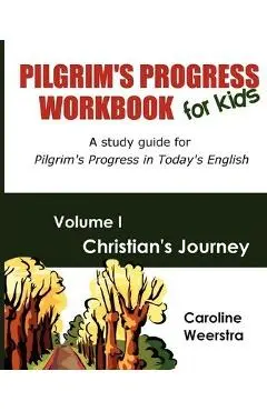 Pilgrim's Progress Workbook for Kids: Christian's Journey: A study guide for Pilgrim's Progress in Today's English - Caroline Weerstra