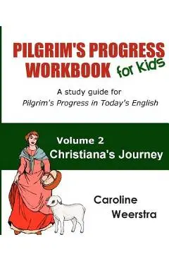 Pilgrim's Progress Workbook for Kids: Christiana's Journey: A study guide for Pilgrim's Progress in Today's English - Caroline Weerstra