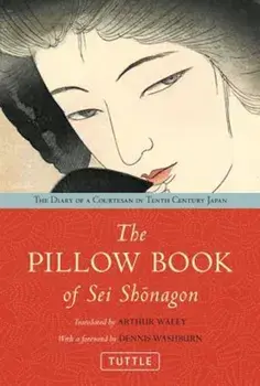 Pillow Book of SEI Shonagon: The Diary of a Courtesan in Tenth Century Japan, Hardcover/Arthur Waley