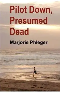 Pilot Down, Presumed Dead - Special Illustrated Edition - Marjorie Phleger