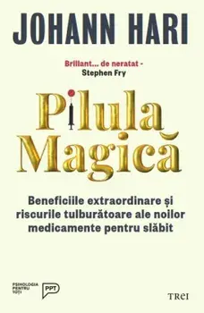 Pilula magica. Beneficiile extraordinare si riscurile tulburatoare ale noilor medicamente pentru slabit/Johann Hari