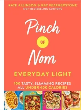 Pinch of Nom Everyday Light. 100 Tasty, Slimming Recipes All Under 400 Calories, Hardback/Kate Allinson