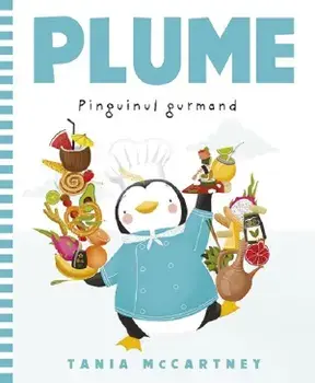 Pinguinul gurmand. Seria Plume/Tania McCartney