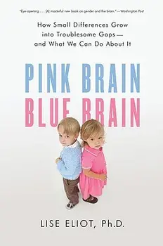Pink Brain, Blue Brain: How Small Differences Grow Into Troublesome Gaps -- And What We Can Do about It, Paperback/Lise Eliot