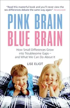 Pink Brain, Blue Brain. How Small Differences Grow into Troublesome Gaps - And What We Can Do About It, Paperback/Lise, Ph.D. Eliot