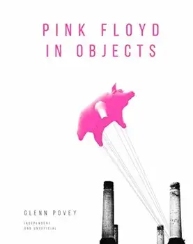 Pink Floyd in Objects, Hardcover/Glenn Povey