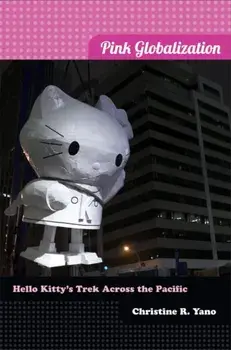 Pink Globalization. Hello Kitty's Trek across the Pacific, Paperback/Christine Reiko Yano