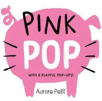 Pink Pop (With 6 Playful Pop-Ups!). A Board Book, Board book/Aurore Petit