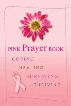 Pink Prayer Book: Coping, Healing, Surviving, Thriving, Paperback/Diana Losciale