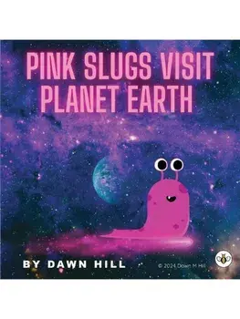 Pink Slugs Visit Planet Earth, Paperback/Dawn Hill