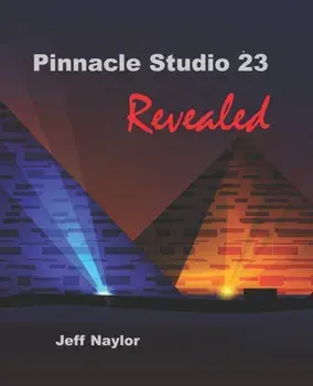 Pinnacle Studio 23 Revealed, Paperback/Jeff Naylor