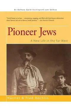 Pioneer Jews: A New Life in the Far West - Harriet &. Fred Rochlin