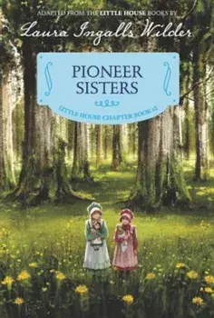 Pioneer Sisters: Reillustrated Edition, Paperback/Laura Ingalls Wilder