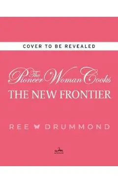 Pioneer Woman Cooks: The New Frontier - Ree Drummond