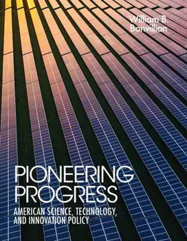 Pioneering Progress. American Science, Technology, and Innovation Policy, Paperback/William B. Bonvillian