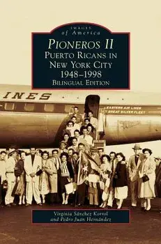 Pioneros II: Puerto Ricans in New York City, 1948-1998, Hardcover/Virginia Sanchez Korrol