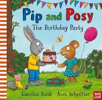 Pip and Posy: The Birthday Party, Board book/Camilla (Editorial Director) Reid
