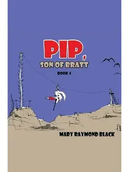 Pip, Son of Bratt. Book 4, Paperback/Mary Raymond Black