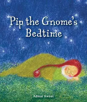 Pip the Gnome's Bedtime, Hardcover/Admar Kwant