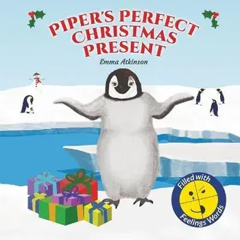 Piper's Perfect Christmas Present: A penguin's journey to find the true meaning of Christmas (Children's story book age 3-6), Paperback/Emma Atkinson