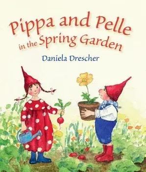 Pippa and Pelle in the Spring Garden, Hardcover/Daniela Drescher