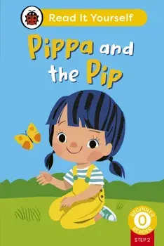 Pippa and the Pip (Phonics Step 2): Read It Yourself - Level 0 Beginner Reader, Hardback/Ladybird