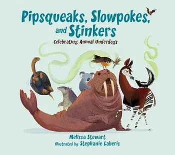 Pipsqueaks, Slowpokes, and Stinkers: Celebrating Animal Underdogs, Hardcover/Melissa Stewart