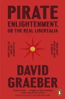 Pirate Enlightenment, or the Real Libertalia, Paperback/David Graeber
