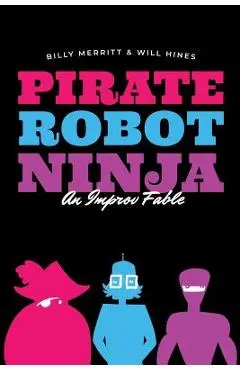 Pirate Robot Ninja: An Improv Fable - Will Hines