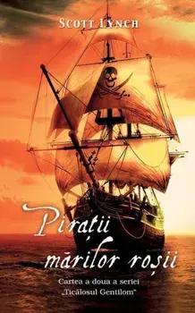 Piratii marilor rosii. Cartea a doua a seriei Ticalosul Gentilom/Scott Lynch