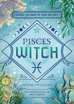 Pisces Witch. Unlock the Magic of Your Sun Sign, Paperback/Mat Auryn