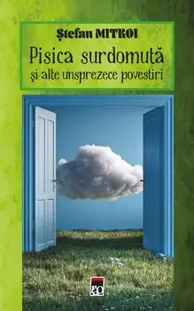 Pisica surdomuta si alte unsprezece povestiri/Stefan Mitroi