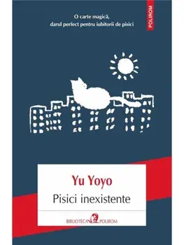 Pisici inexistente. Studiu despre fluiditatea pisicilor sau ciudatenii despre pisici/Yu Yoyo