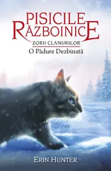 Pisicile razboinice. Seria Zorii Clanurilor. O padure dezbinata. Volumul 29/Erin Hunter