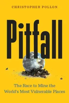 Pitfall. The Dark Truth About Mining the World's Most Vulnerable Places, Hardback/Christopher Pollon