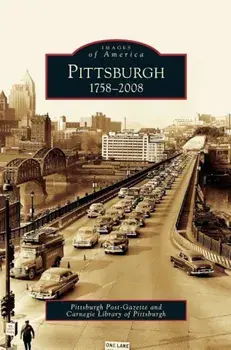 Pittsburgh: 1758-2008, Hardcover/Pittsburgh Post-Gazette